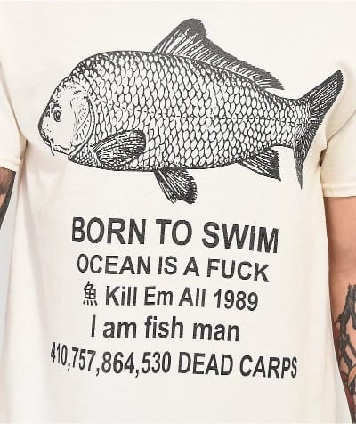 Cream T-shirt with engraved-style carp illustration above absurdist text reading "Born to Swim, Ocean is a F*ck, Kill Em All 1989, I am fish man, 410,757,864,530 Dead Carps."